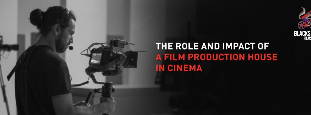 The Role and Impact of a Film Production House in Cinema