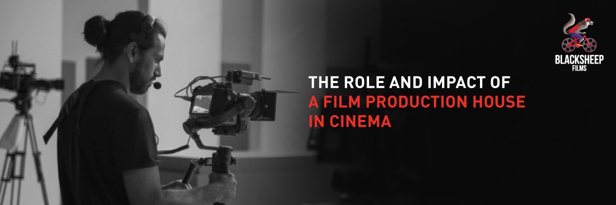 The Role and Impact of a Film Production House in Cinema